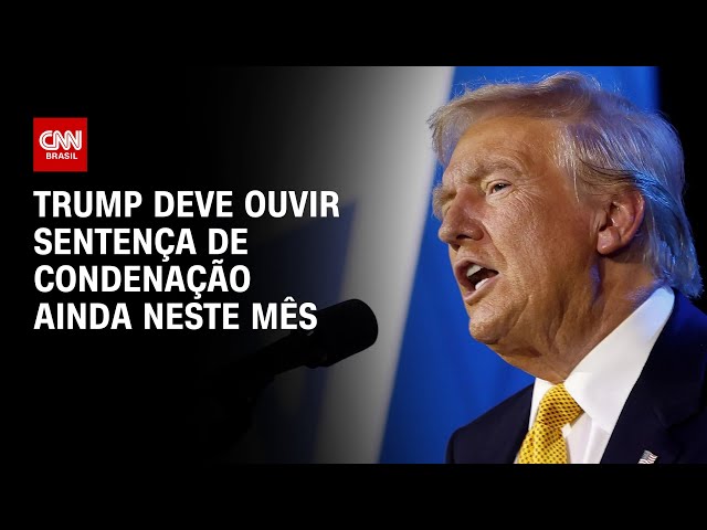 Trump deve ouvir sentença de condenação ainda neste mês | LIVE CNN