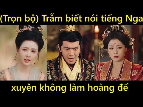 Trẫm biết nói tiếng Nga, chàng trai bị bạn gái tính kế mà xuyên không làm hoàng đế