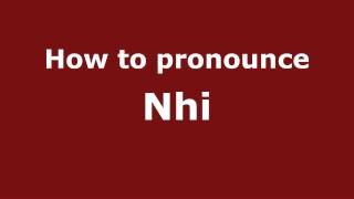 How to pronounce Nhi