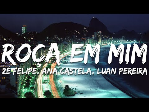 Zé Felipe, Ana Castela, Luan Pereira - Roça em Mim (Letra/Lyrics)