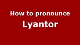How to pronounce Lyantor