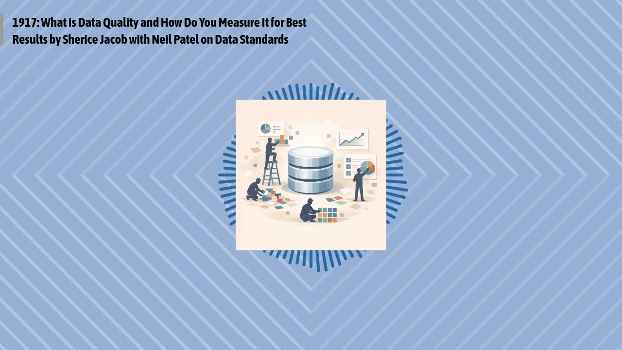 1917: What is Data Quality and How Do You Measure It for Best Results by Sherice Jacob with Neil...
