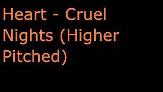 Heart - Cruel Nights (Higher Pitched)