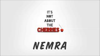 Nemra - It&#39;s Not About The Cherries