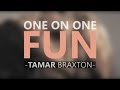 Tamar Braxton - One On One Fun (Lyric Video)