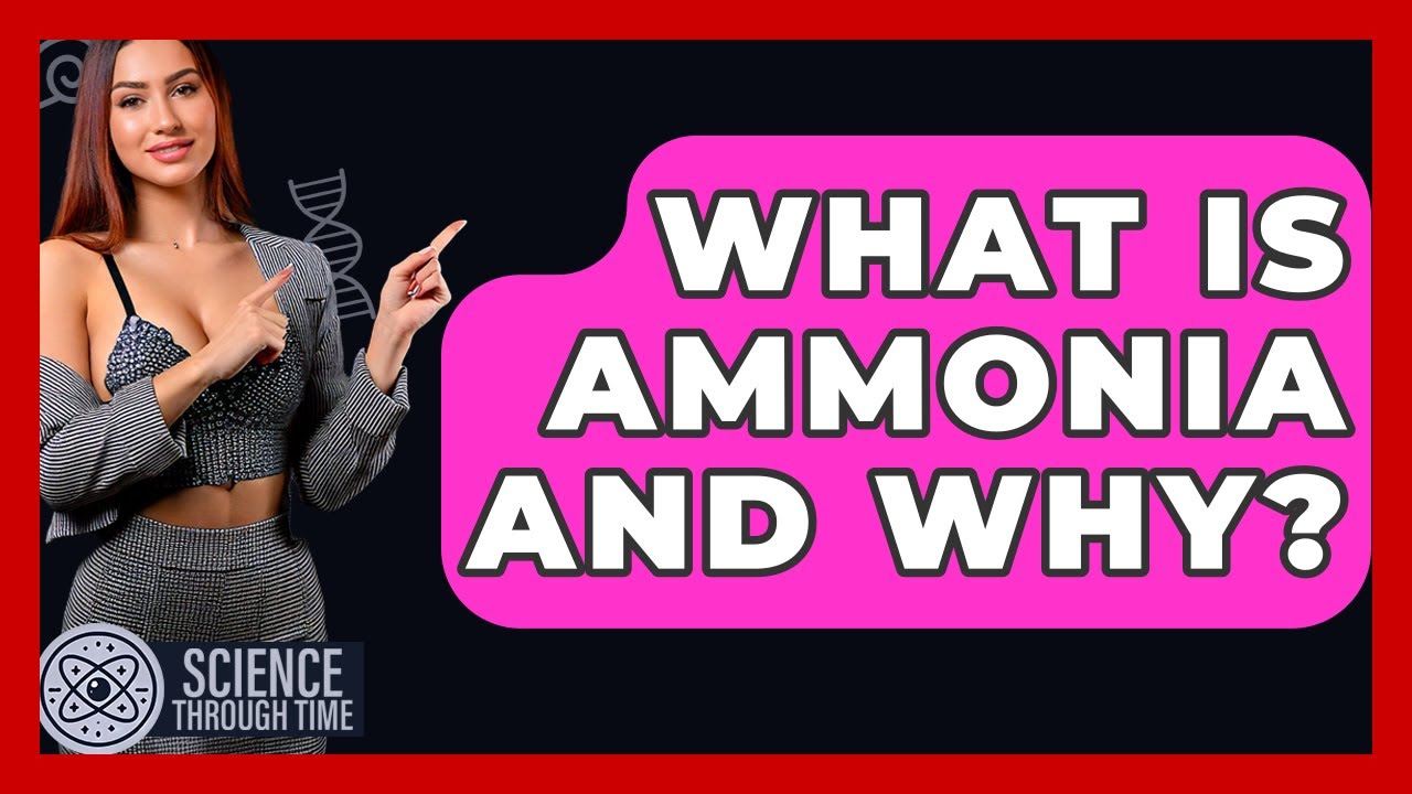 What Is Ammonia And Why? - Science Through Time