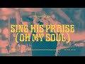 Sing His Praise Again (Oh My Soul)