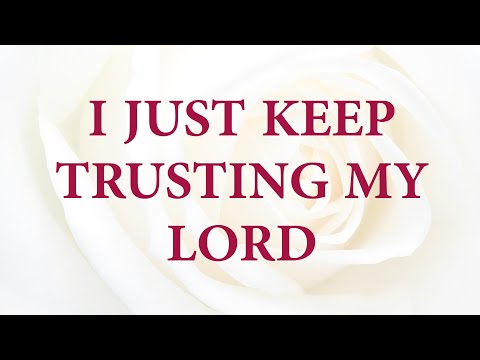 download lagu mp3 mp4 I Just Keep Trusting My Lord Lyrics, download lagu I Just Keep Trusting My Lord Lyrics gratis, unduh video klip I Just Keep Trusting My Lord Lyrics