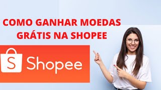 COMO GANHAR MOEDAS GRTIS NA SHOPEE
