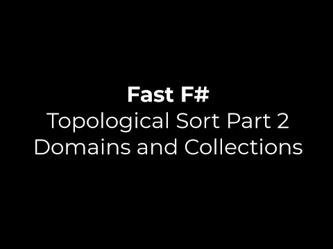 Fast F#: Topological Sort Part 2 - Domains and Collections
