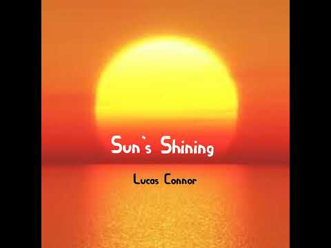 Suns Shining - Lucas Connor