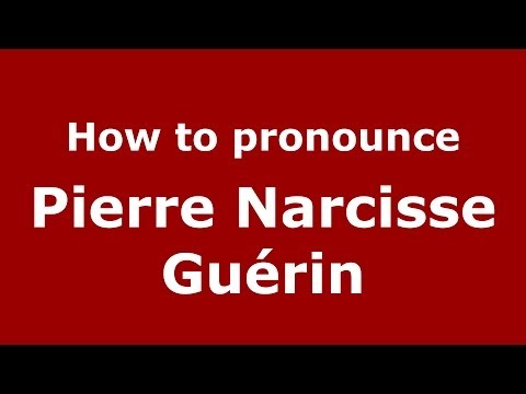 How to pronounce Pierre Narcisse Guérin (French/France) - PronounceNames.com
