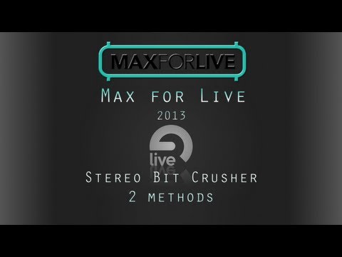 Max 4 Live Tutorial: Making a Stereo Bit Crusher