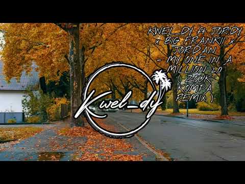 KWEL_DY ft JOR'DY x ( BIG FRANKII x JOR'DAN - MY ONE IN A MILLION 2.0 ) [ ZOUK KOMPA REMIX ]