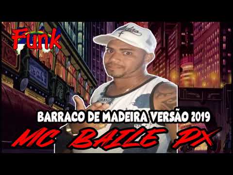 MC BAILE PX - BARRACO DE MADEIRA VERSÃO 2019 (FUNK DE PERNAMBUCO)