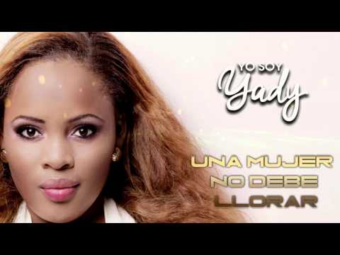 UNA MUJER NO DEBE LLORAR  -   YADY (2016)
