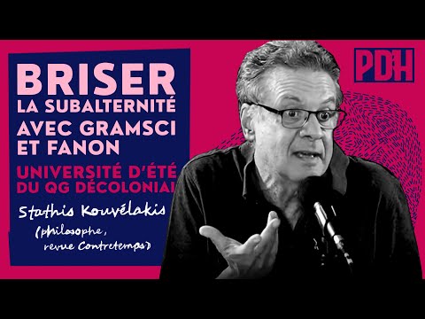Briser la subalternité avec Gramsci et Fanon par Stathis Kouvélakis (UDT PDH)