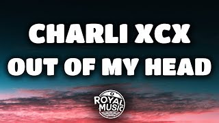 Charli XCX - Out Of My Head ft. Tove Lo and ALMA (Lyrics / Lyric Video)