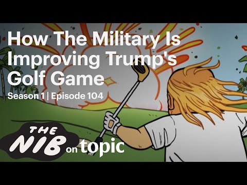 How The Military Is Improving Trump's Golf Game | The Nib: Ep. 104 | Topic