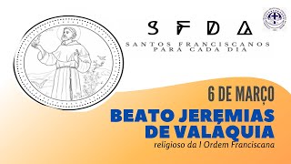 [06/03 | Beato Jeremias de Valáquia | Franciscanos Conventuais]