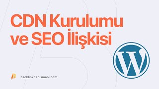 CDN Nedir? CDN Kurulumu ve SEO İlişkisi #4 WordPress Serisi