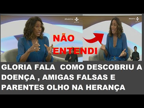 GLORIA MARIA  FALA COMO ENFRENTOU A DOENÇA, FAMILIA OLHO NA HERANÇA E AMIGAS FALSAS .