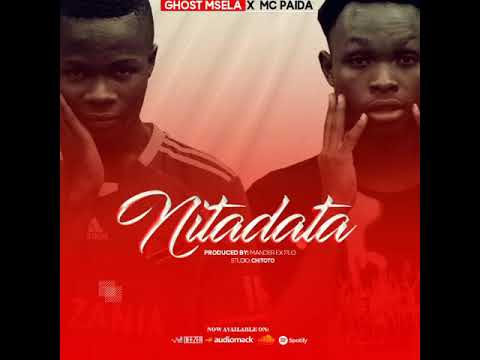 GHOST MSELLA FT MC PAIDA==SONG==NITADATA==CHITOTO record