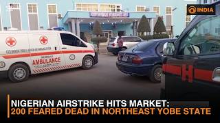 Nigerian airstrike hits market, 200 feared dead in northeast Yobe state | DD India News Hour