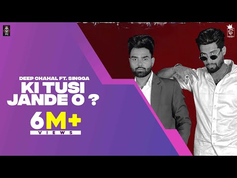 KI TUSI JANDE O ? (Official Video) DEEP CHAHAL X SINGGA | Punjabi Song 2021