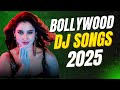 BOLLYWOOD MASHUP 2025 NON STOP HINDI DJ SONGS MIX REMIXES BEST DANCE CLUB PARTY HITS LATEST 2025