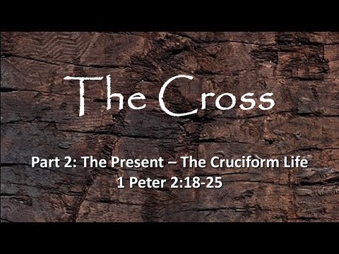 The Cross part 2 - The Present - The Cruciform Life - by Dave Carr