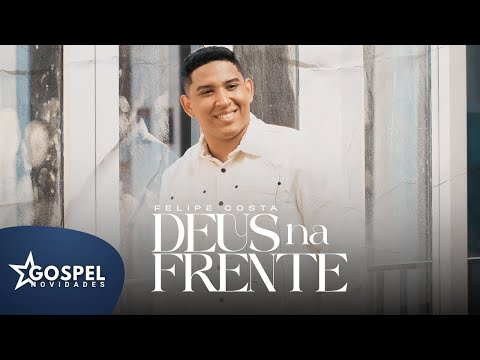 Felipe Costa | Deus na Frente [Gospel Novidades]