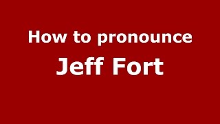 How to pronounce Jeff Fort