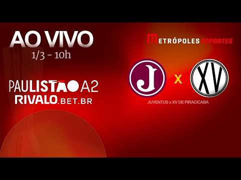 PAULISTÃO SÉRIE A2 2026 - JUVENTUS x XV DE PIRACICABA - AO VIVO E COM IMAGENS - 01.03.26