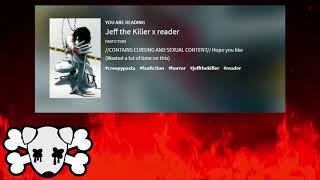 Jeff The Killer x Reader Fanfic Creepypasta Reading (｀∀´)Ψ