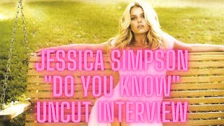 Jessica Simpson &quot;Do You Know&quot; Uncut Interview