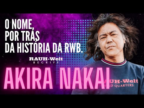 O MESTRE DAS PORSCHE MODIFICADAS AKIRA NAKAI O NOME POR TRÁS DA RWB - LIFESTYLE CUSTOM
