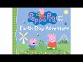 Peppa Pig And The Earth Day Adventure Read Aloud Books For Toddlers Kids And Children