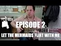 CKC Episode 2: Let The Mermaids Flirt With Me.
