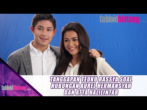 TANGGAPAN TEUKU RASSYA SOAL HUBUNGAN AUREL HERMANSYAH DAN ATTA HALILINTAR