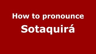 How to pronounce Sotaquirá