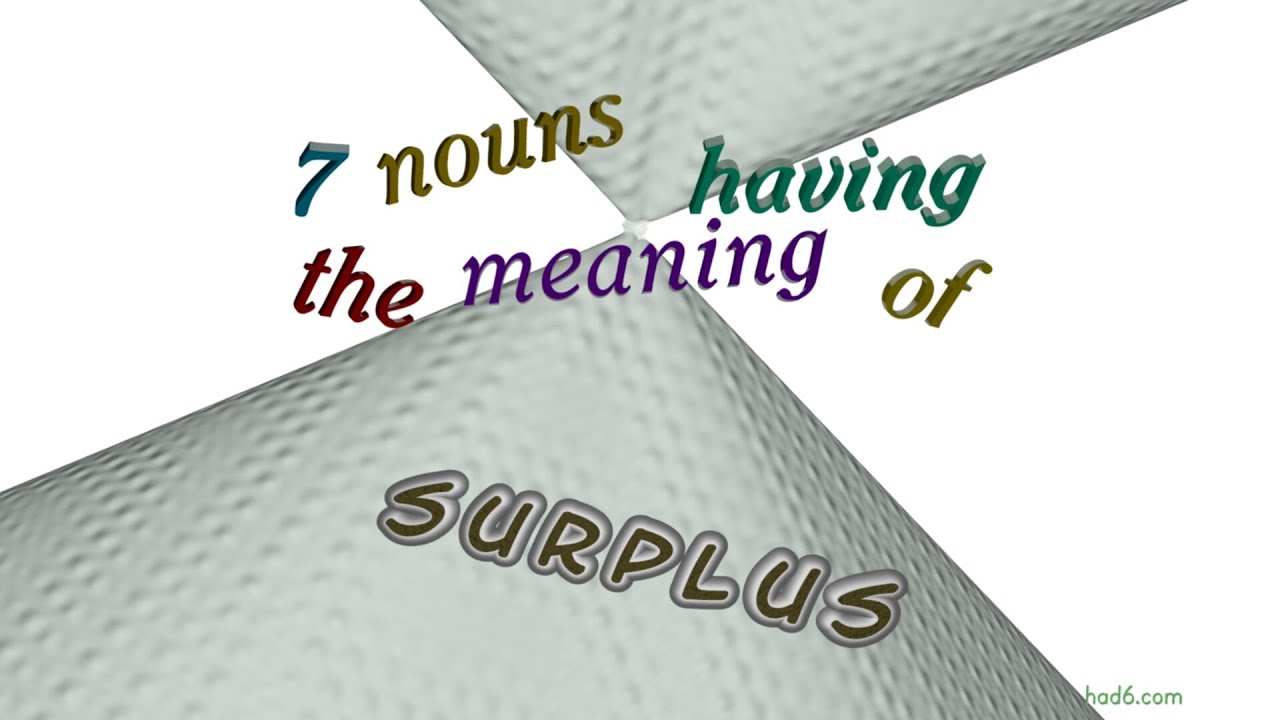 surplus - 9 nouns which are synonyms of surplus (sentence examples)