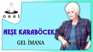 Neşe Karaböcek / Gel İmana