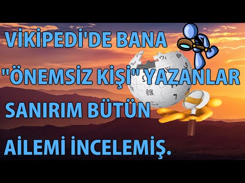 MP - I think those who wrote "Insignificant Person" to me on Wikipedia investigated my entire fam...