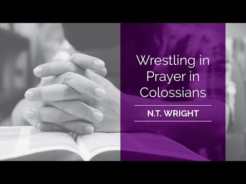 APOSTLE PAUL: Wrestling in Prayer in Colossians  - Biblical Study w/ Professor N.T. Wright