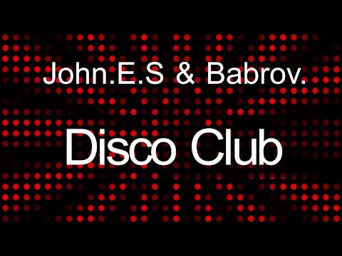 John E.S. & Babrov -  DiscoClub ( EuroDisco , EuroDance )