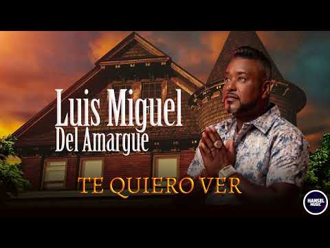 Luis Miguel Del Amargue -  Te Quiero Ver