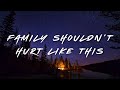 My Song Family Shouldn T Hurt Like This