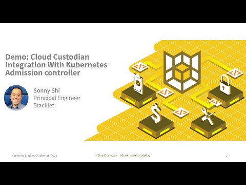 Cloud Custodian Integration With Kubernetes Admission controller - Sonny Shi, Stacklet