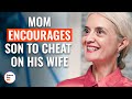 Mom Encourages Son To Cheat On His Wife | @DramatizeMe